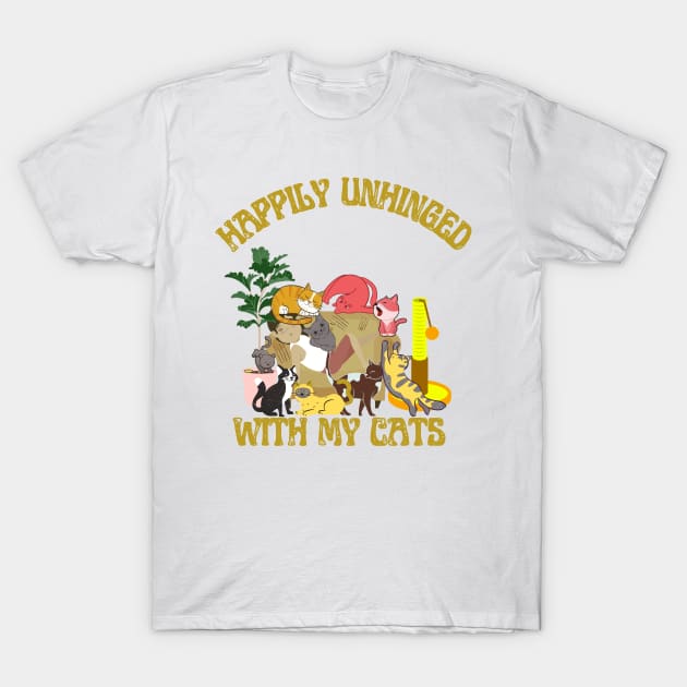 Happily Unhinged with my cats T-Shirt by MinnieWilks